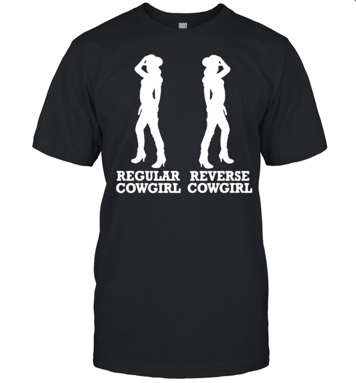 Regular Cowgirl Reverse Cowgirl shirts