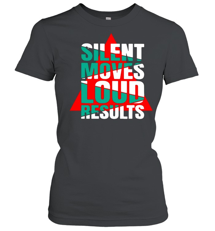 Silent Moves Loud Results T-shirt Classic Women's T-shirt