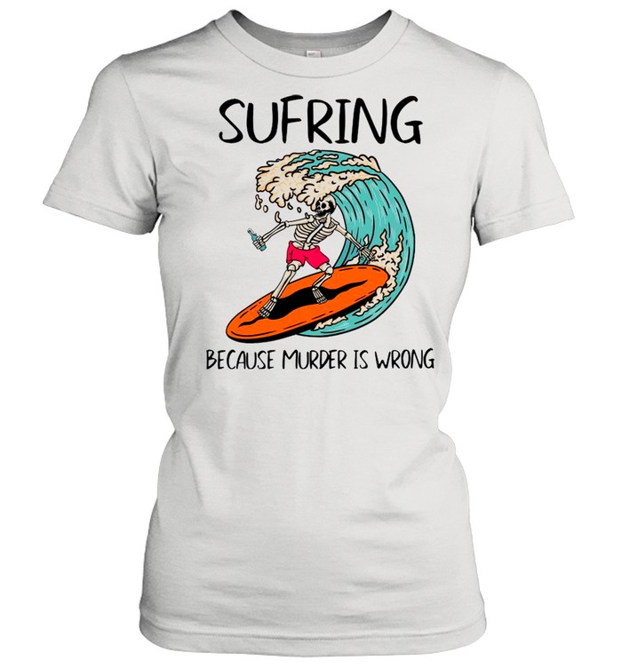 Skeleton surfing because murder is wrong shirt Classic Women's T-shirt