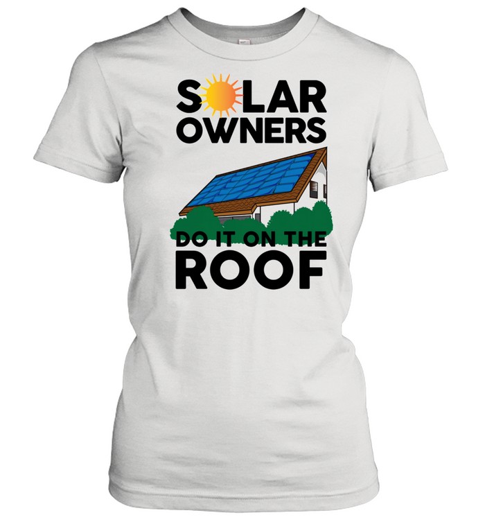 Solar Owners Do It On Roof Sun Energy shirt Classic Women's T-shirt