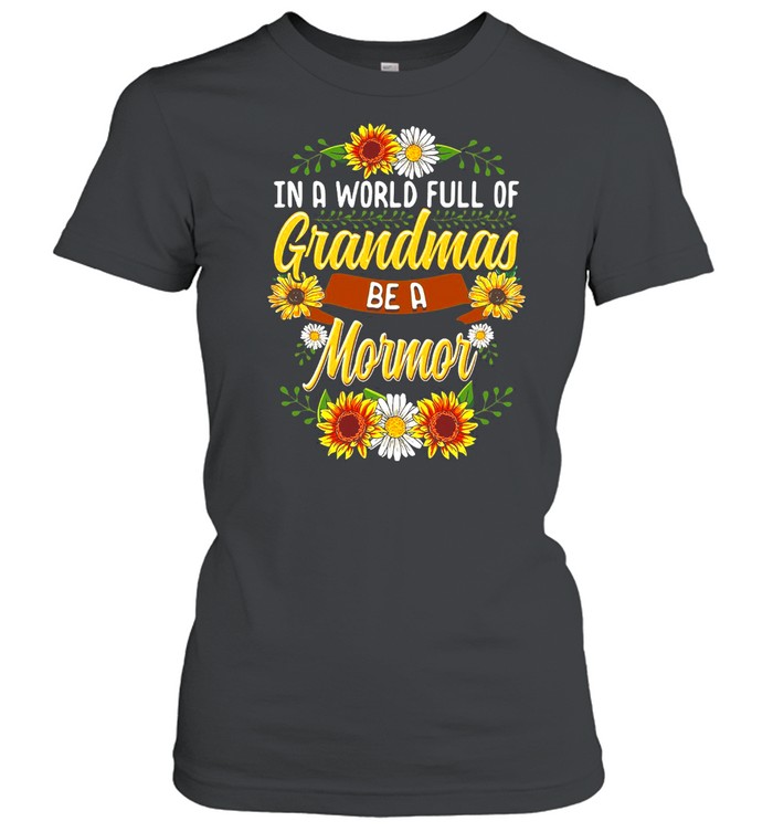 Sunflower In A World Full Of Grandmas Be A Mormor T-shirt Classic Women's T-shirt