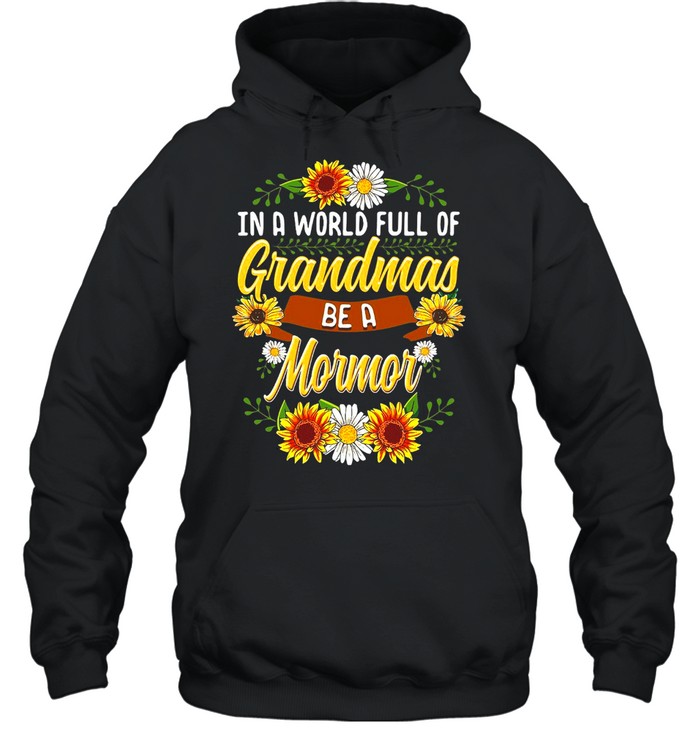 Sunflower In A World Full Of Grandmas Be A Mormor T-shirt Unisex Hoodie