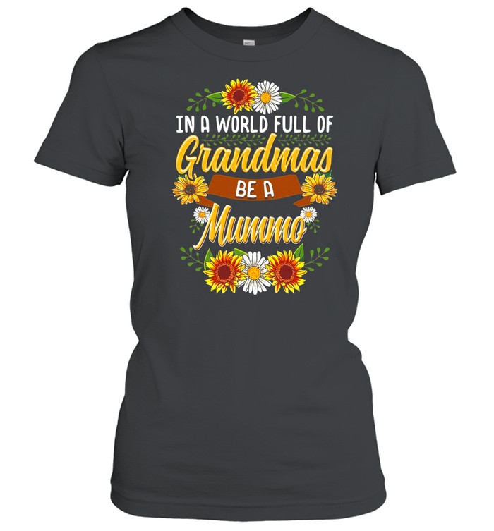 Sunflower In A World Full Of Grandmas Be A Mummo T-shirt Classic Women's T-shirt