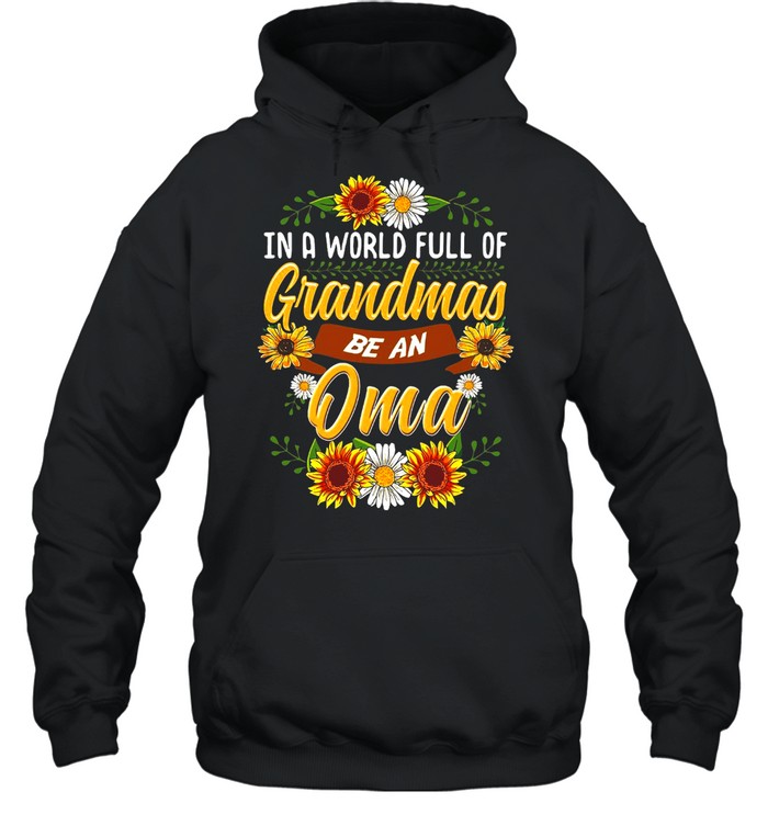 Sunflower In A World Full Of Grandmas Be An Oma T-shirt Unisex Hoodie