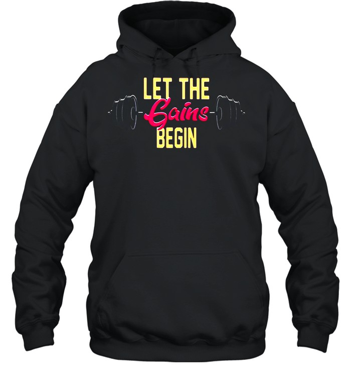 Weight Lifting Let The Gains Begin T-shirt Unisex Hoodie