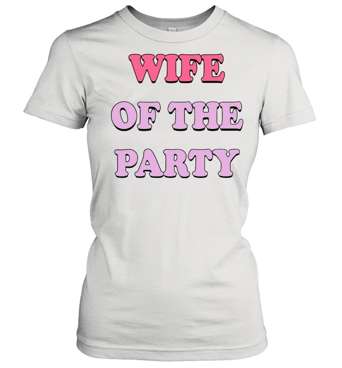 Wife of the party shirt Classic Women's T-shirt