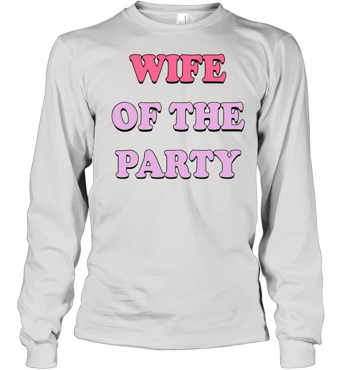 Wife of the party shirt Long Sleeved T-shirt