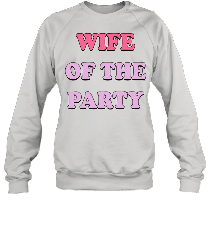 Wife of the party shirt Unisex Sweatshirt