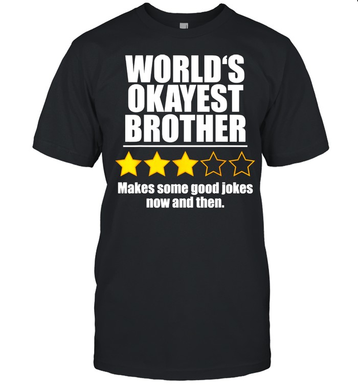 World's Okayest Brother Makes Some Good Jokes Now And Then Recommend Three Stars Classic Men's T-shirt