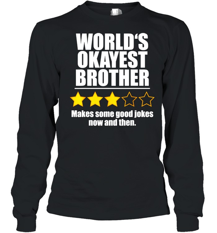 World's Okayest Brother Makes Some Good Jokes Now And Then Recommend Three Stars Long Sleeved T-shirt