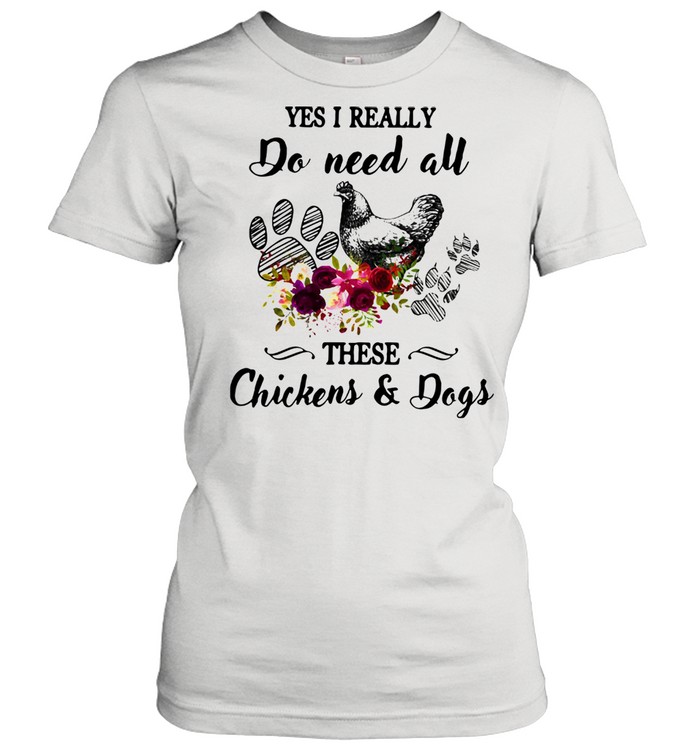 Yes I Really Do Need All These Chickens And Dogs Classic Women's T-shirt