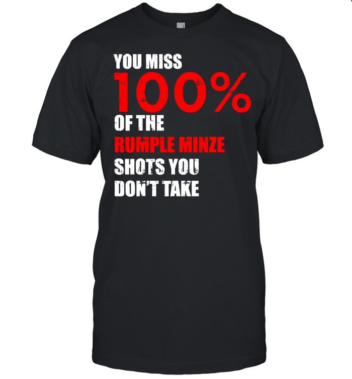 You Miss 100 Percent Of The Rumple Minze Shots You Don't Take Classic Men's T-shirt