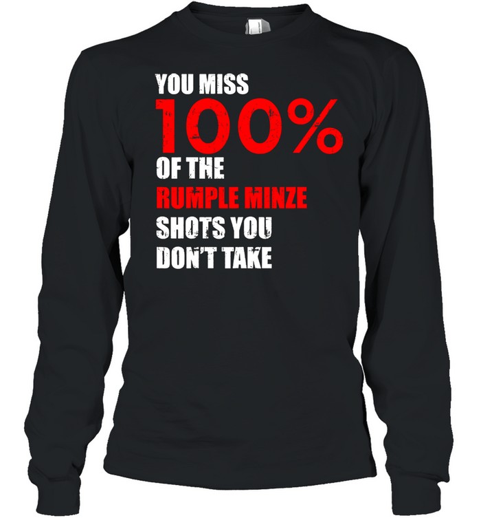 You Miss 100 Percent Of The Rumple Minze Shots You Don't Take Long Sleeved T-shirt