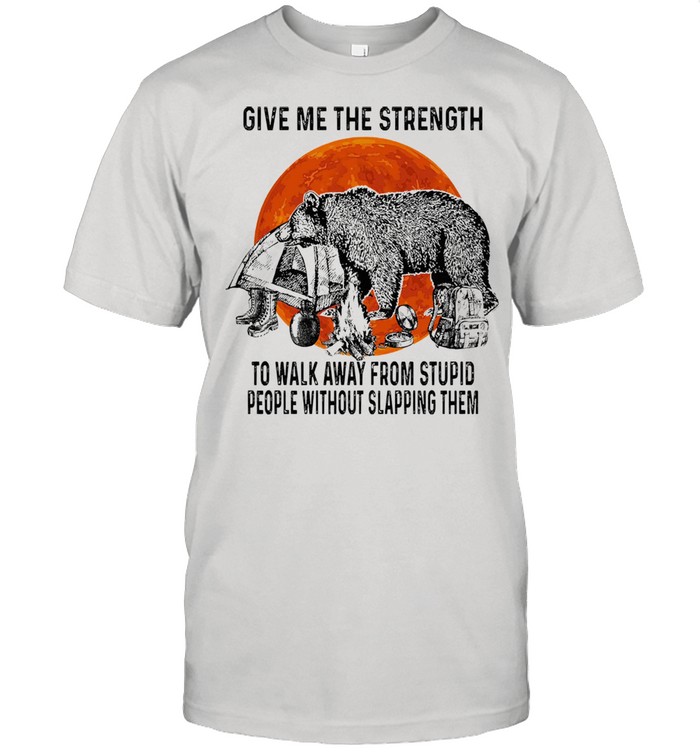 Bear give me the strength to walk away from stupid people without slapping them shirt Classic Men's T-shirt