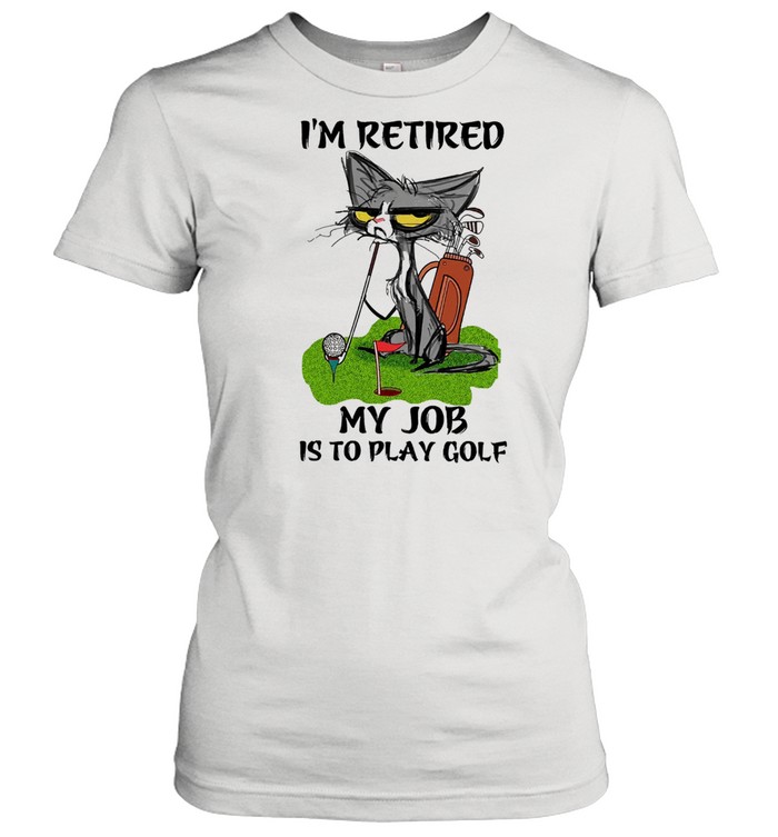 Black Cat Im retired my job is to play golf shirt Classic Women's T-shirt