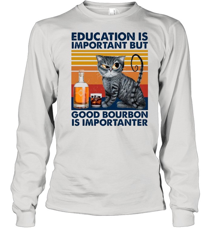 Cat Educated Is Important But Good Bourbon Is Important Vintage shirt Long Sleeved T-shirt