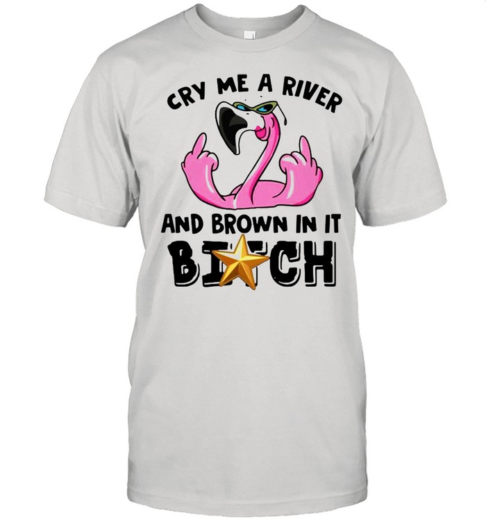Cry me a river and brown in it bitch shirt Classic Men's T-shirt