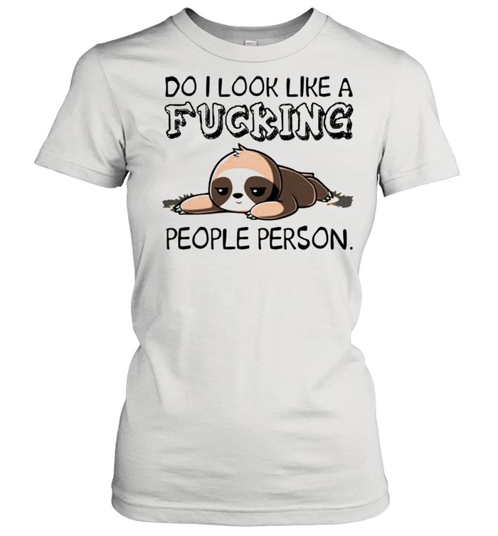 Do I look like a fucking people person shirt Classic Women's T-shirt