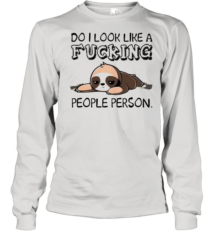 Do I look like a fucking people person shirt Long Sleeved T-shirt