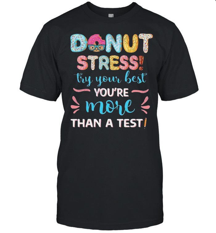 Donuts Stresss Trys Yours Bests Youres Mores Thans As Tests shirts