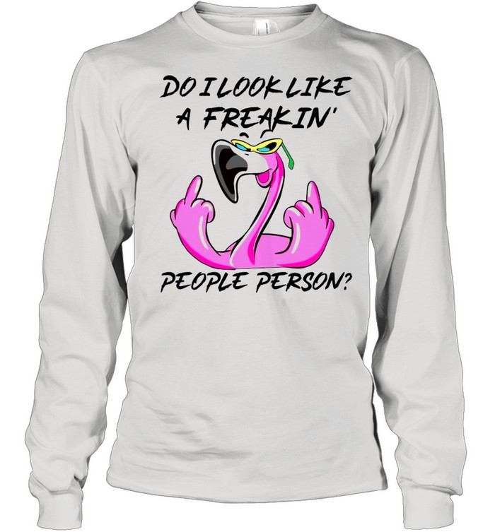 flamingo fuck do i look like a freaking people person shirt Long Sleeved T-shirt