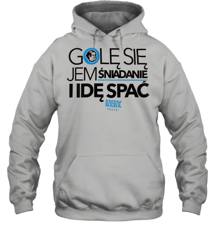 Gole Sie Jem Sniadanie I Ide Spac shirt Unisex Hoodie