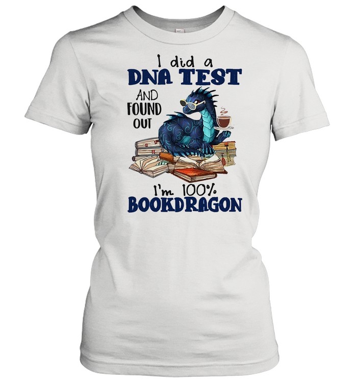 I did a dna test and found out Im 100 book dragon reading lovers shirt Classic Women's T-shirt