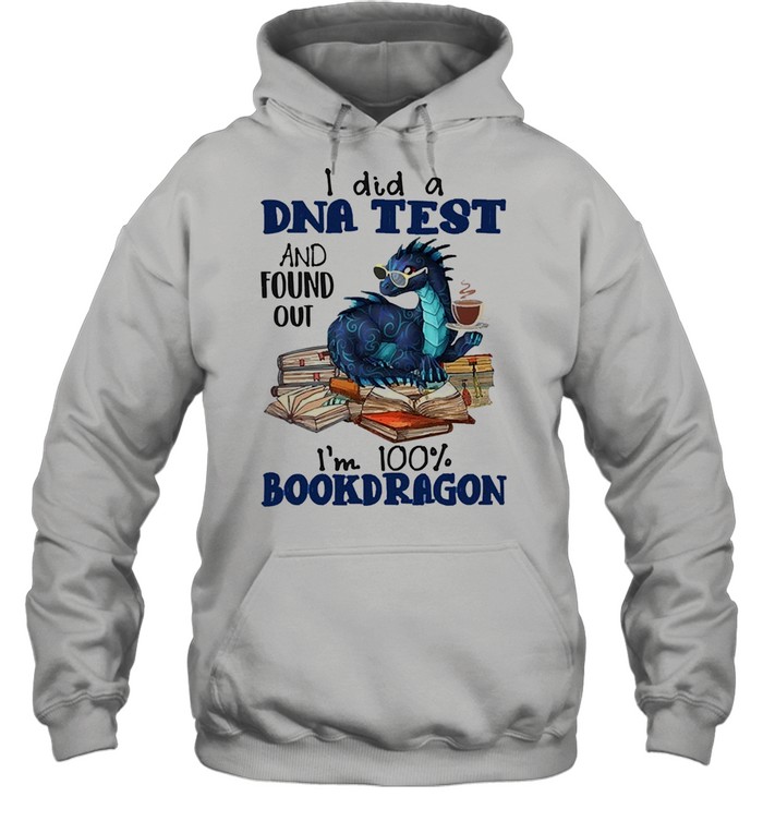 I did a dna test and found out Im 100 book dragon reading lovers shirt Unisex Hoodie