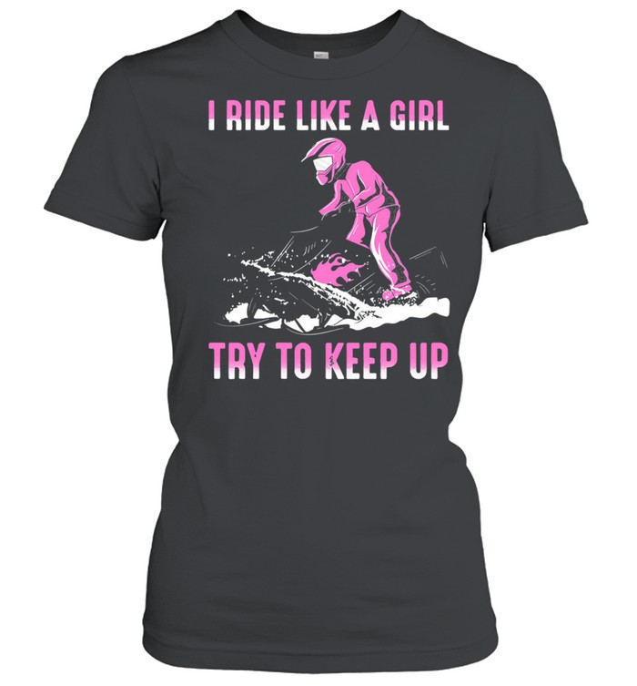I ride like a girl try to keep up shirt Classic Women's T-shirt
