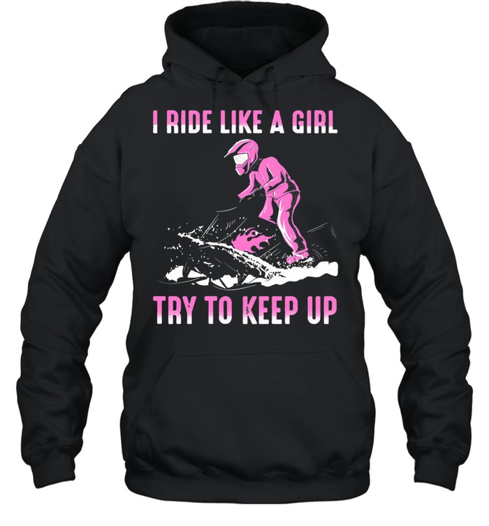 I ride like a girl try to keep up shirt Unisex Hoodie