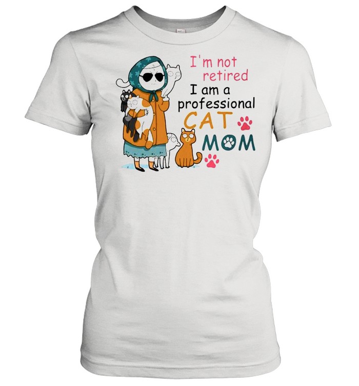 Im not retired I am a professional cat mom shirt Classic Women's T-shirt