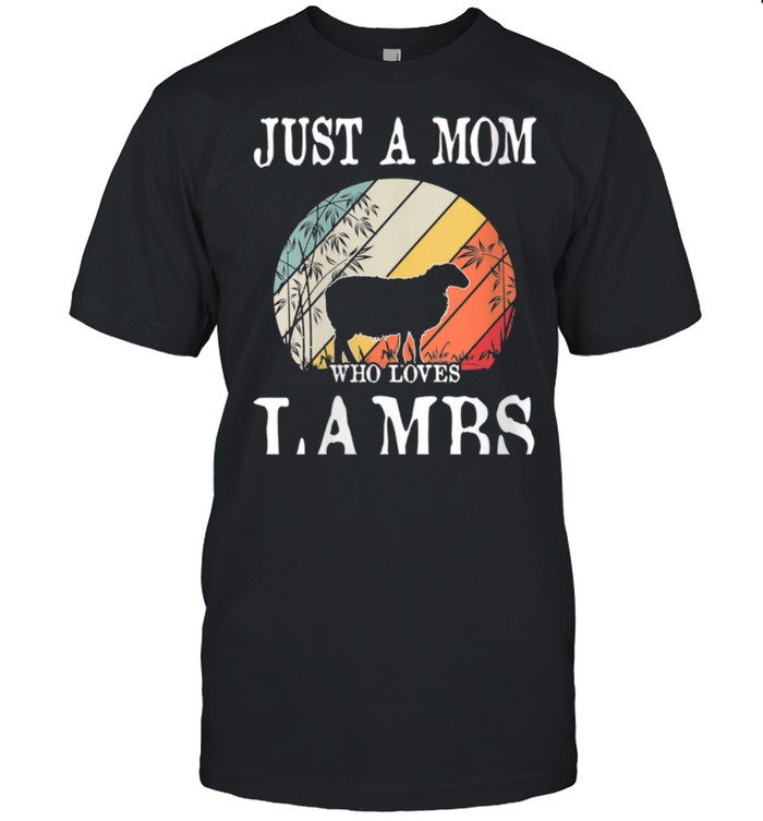 Just A Mom Who Loves Lambs shirts