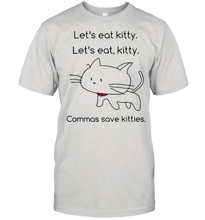 Lets eat Kitty lets eat kitty commas save kitties shirt Classic Men's T-shirt