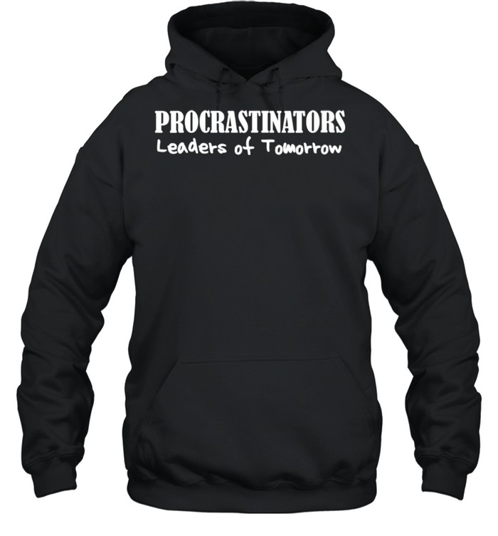 Procrastinators Leaders of Tomorrow Lazy People Dark shirt Unisex Hoodie