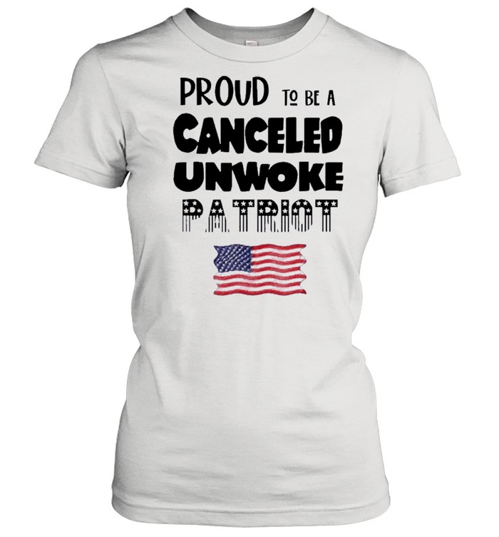 Proud to be Canceled Unwoke Patriot Political shirt Classic Women's T-shirt