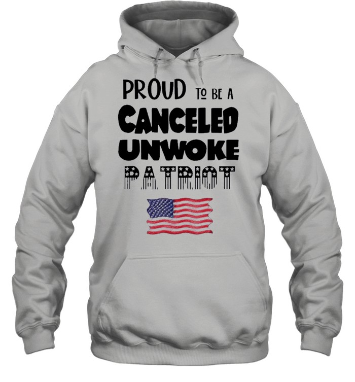 Proud to be Canceled Unwoke Patriot Political shirt Unisex Hoodie