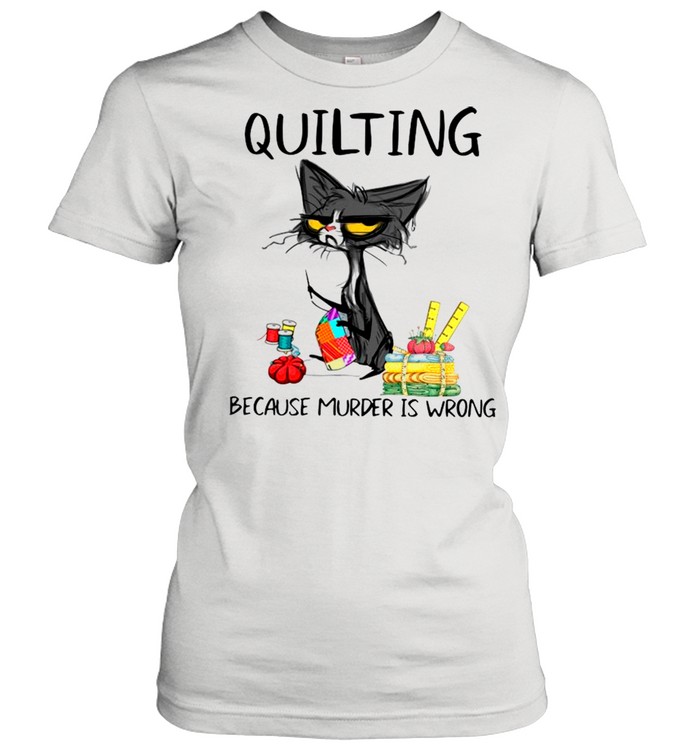 Quilting Because Murder Is Wrong Funny Black Cat shirt Classic Women's T-shirt