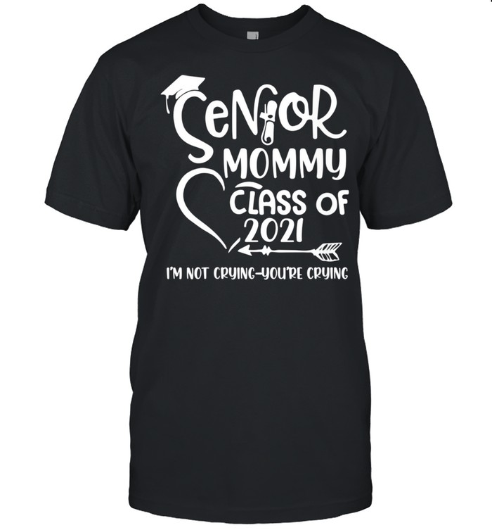 Seniors Mommys Classs Ofs 2021s Is'ms Nots Cryings Yous'res Cryings shirts