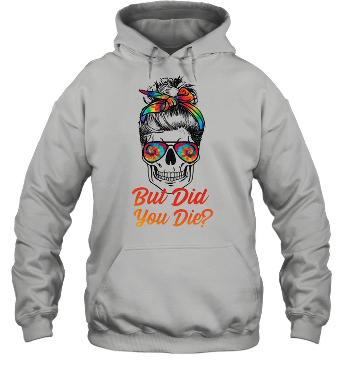 Skull but did you die shirt Unisex Hoodie