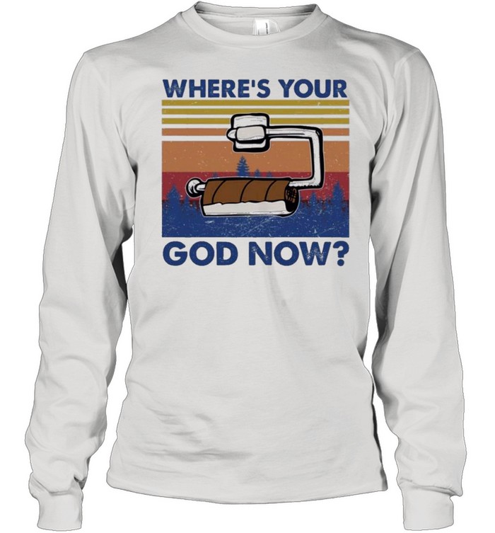 Toilet paper wheres your god now shirt Long Sleeved T-shirt