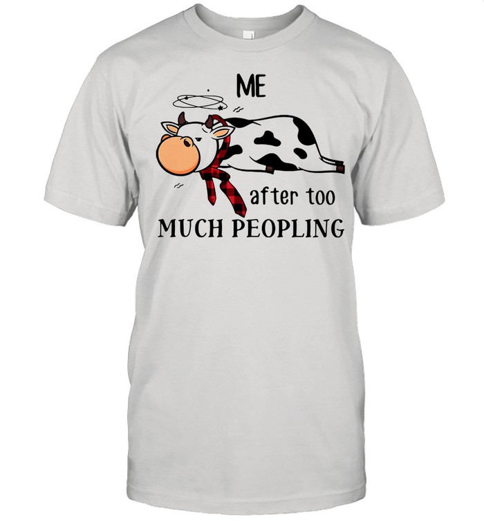 Cow Me After Too Much Peopling Shirts