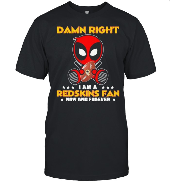 Damn Right I AM A Redskins Fan Now And Forever Stars Deadpool  Classic Men's T-shirt