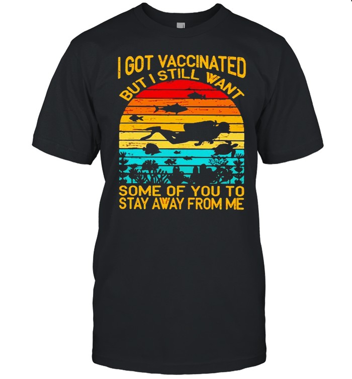 I Got Vaccinated But I Still Want Some Of You To Stay Away From Me Sunset Shirts
