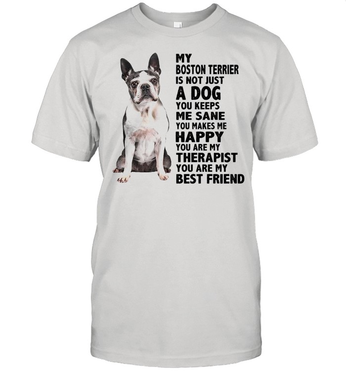 My Boston Terrier is not just a dog you keeps me sane shirt Classic Men's T-shirt