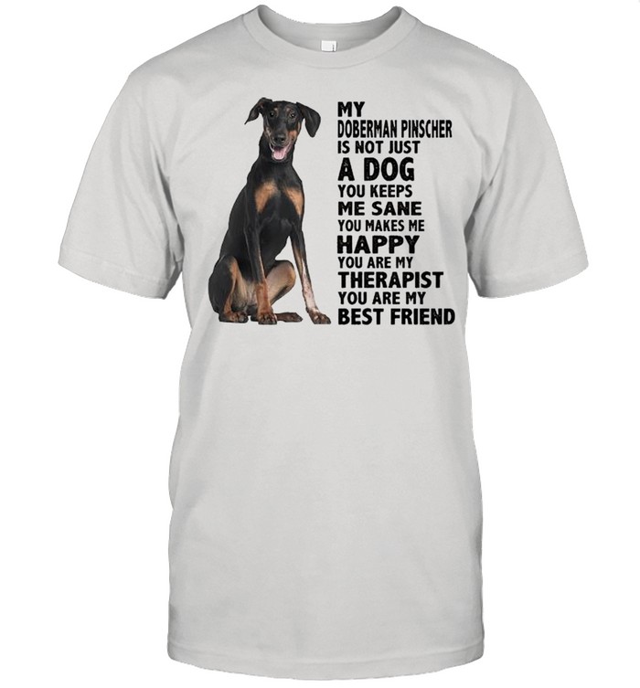 My Doberman Pinscher is not just a dog you keeps me sane shirt Classic Men's T-shirt