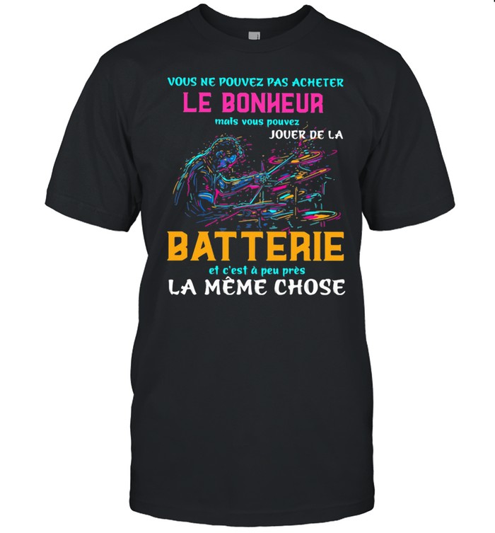 Vous Ne Pouvez Pas Acheter Le Bonheur Mais Vous Pouvez Jouer De La Batterie La Meme Chose Drum Lightcolor  Classic Men's T-shirt