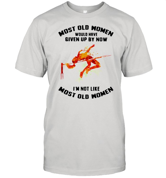Most Old Women Would Have Given Up By Now I'm Not Like Most Old Women High Jump Watercolor  Classic Men's T-shirt