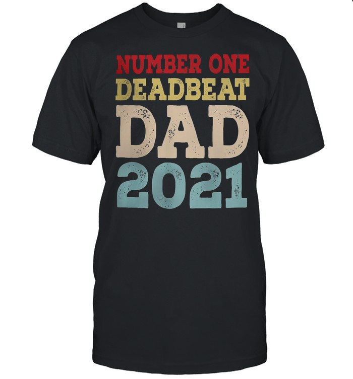 Number one deadbeat dad 2021 fathers day shirts