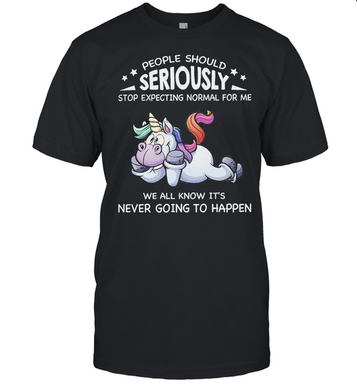 Unicorn people should seriously stop expecting normal for me we all know its never going to happen shirt Classic Men's T-shirt