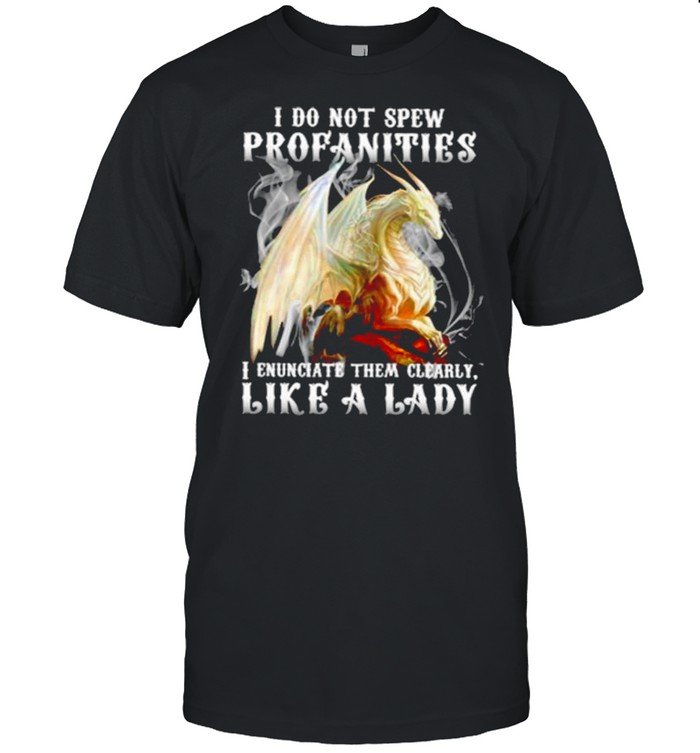 Dragon I Do Not Spew Profanities I Enunciate Them Clearly Like A Lady  Classic Men's T-shirt